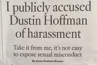 I publicly accused Dustin Hoffman of harassment.