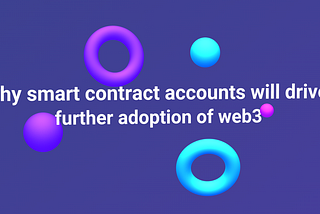 Cómo es que las cuentas basadas en contratos inteligentes generarán una mayor adopción de Web3