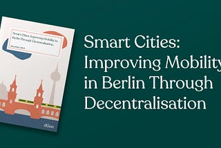 Smart Cities: Improving Mobility in Berlin Through Decentralisation