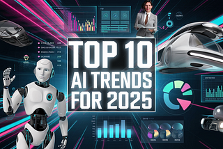 Top 10 AI Trends for 2025: Transforming Technology, Business, and Society