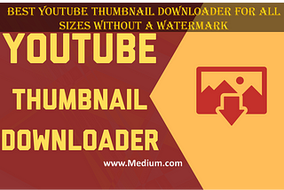 Best YouTube Thumbnail Downloader for All Sizes Without a Watermark in 2024