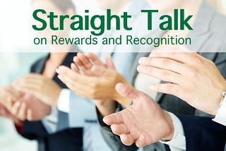 Straight Talk About Rewards and Recognition