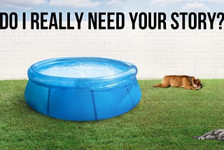 Do I really need your story? a picture of a backyard pool, a dog and cat.