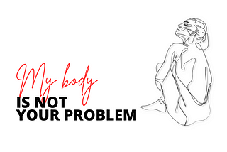 My body is not your problem to solve