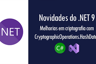 Novidades do .NET 9: melhorias em criptografia com CryptographicOperations.HashData()