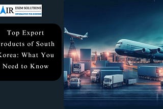 exports of South Korea, main export of South Korea, South Korea biggest exports, South Korea export products, South Korea top exports