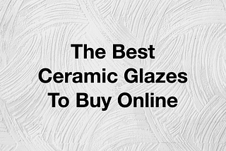 The Best Ceramic Glazes To Buy Online