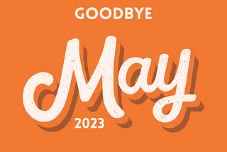 Goodbye May 2023