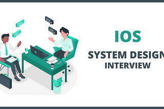 Acing the iOS System Design Interviews