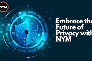 Embrace the Future of Privacy with NYM: