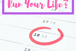 Does Your Schedule Run Your Life?