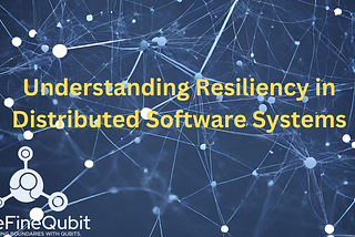 Understanding Resiliency in Distributed Software Systems