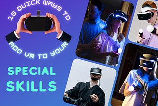 10 Quick Ways to Add VR to Your Special Skills