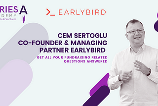 Series A Academy: A chat with Cem Sertoglu, Co-founder and Managing Partner at Earlybird Digital…