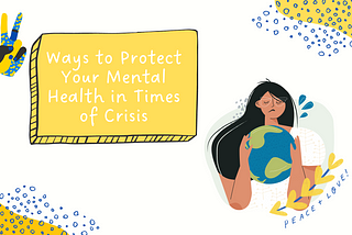 Ways to Protect Your Mental Health in Times of Crisis