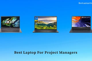 9 Best Laptop For Project Managers in 2024 [Expert Recommended]
