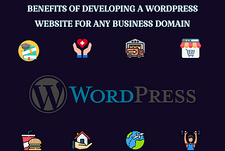 Benefits of Developing a WordPress Website for any Business domain