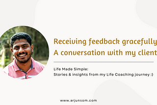 Receiving feedback gracefully: A conversation with my client
