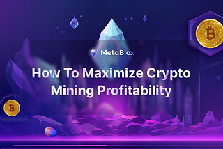How to Maximize Your Crypto Mining Profitability