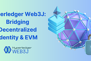 Hyperledger Web3J: Bridging Decentralized Identity & EVM