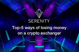 Forewarned is forearmed: top-5 ways of losing money on a cryptocurrency exchange service.