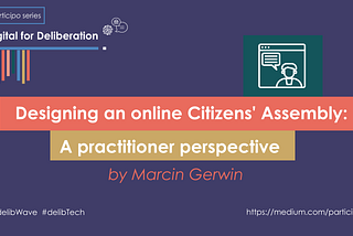 Designing an online citizens’ assembly: A practitioner perspective