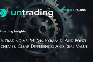 Untrading vs. MLMs, Pyramid, and Ponzi Schemes: Clear Differences and Real Value