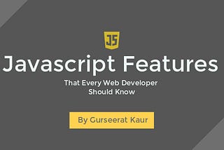 Javascript features that every Web Developer should know