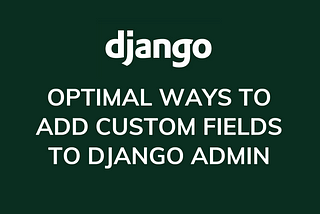 Optimal way to add custom fields to Django admin