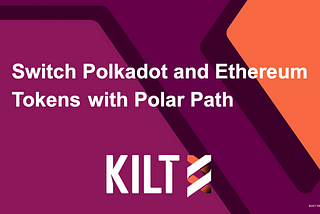 Switch Polkadot and Ethereum Tokens with Polar Path