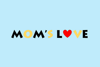 Mom’s love