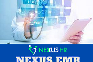 What is Nexus EMR and how it is helping in today’s healthcare industry