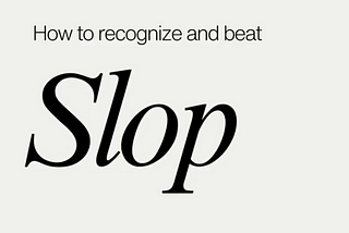 How to Recognize and Beat Slop