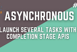 #4 Asynchronous Programming in Java-Launching Several Tasks with CompletionStage APIs