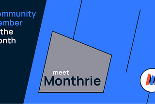 Community Member of the Month: Monthrie