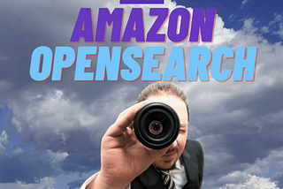 Make it Easy to Retrieve, Search, Visualize, and Analyze Your Data: Amazon OpenSearch Service