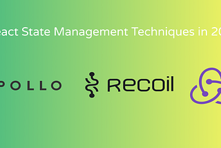 An overview of React State Management Techniques in 2021 ⚜️🌐