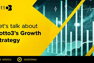 Let’s talk about Lotto3’s Growth Strategy