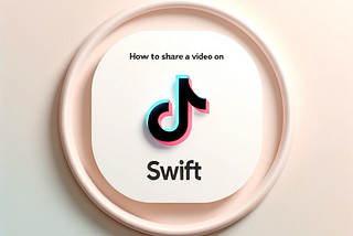 How to Share a Video from your app on TikTok Using Swift