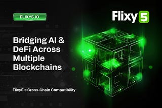 Flixy5’s Cross-Chain Compatibility: Bridging AI & DeFi Across Multiple Blockchains