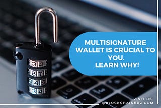 Multisignature Wallet Is Crucial To You. Learn Why!
