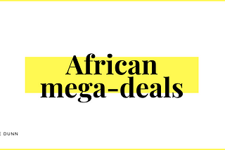 What do African mega-deals have in common?