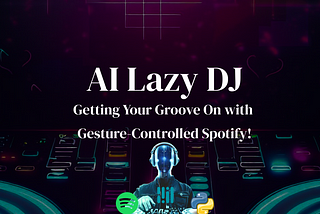 AI Lazy DJ: Getting Your Groove On with Gesture-Controlled Spotify!
