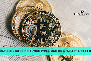 What does Bitcoin Halving Imply, and How will it Affect us?