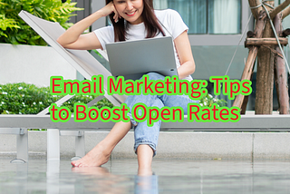 Email Marketing: 6 Tips to Boost Open Rates