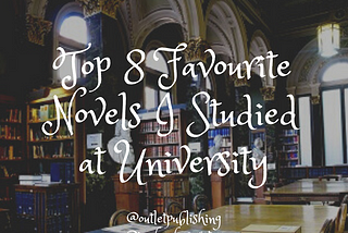 Top 8 Favourite Novels I Studied At University