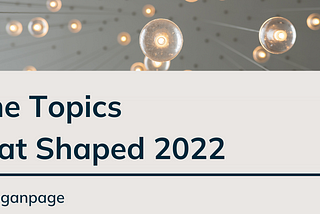 The Topics that Shaped 2022 — Kogan Page