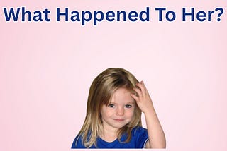 The Enduring Mystery of What Happened to Madeline McCann