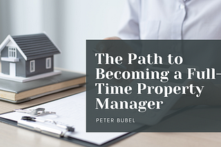 The Path to Becoming a Full-Time Property Manager | Peter Bubel