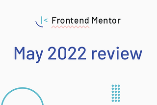 Frontend Mentor May 2022 review